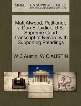 portada matt atwood, petitioner, v. dan e. lydick. u.s. supreme court transcript of record with supporting pleadings (en Inglés)