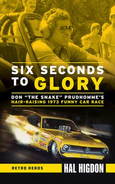 portada Six Seconds to Glory: Don the Snake Prudhomme's Hair-Raising 1973 Funny Car Race (en Inglés)