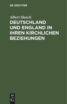 portada Deutschland und England in Ihren Kirchlichen Beziehungen: Acht Vorlesungen im Oktober 1916 an der Universität Upsala (en Alemán)