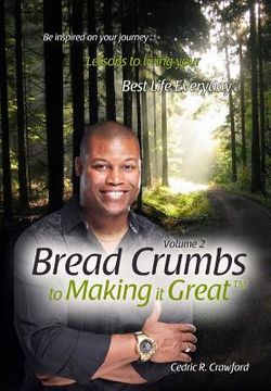portada Bread Crumbs to Making it Great (Volume 2): Lessons to living your best life everyday (in English)