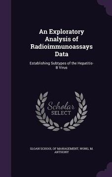 portada An Exploratory Analysis of Radioimmunoassays Data: Establishing Subtypes of the Hepatitis-B Virus (en Inglés)