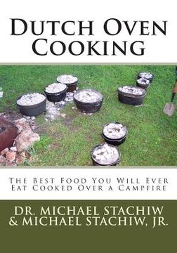 portada Dutch Oven Cooking: The Best Food You Will Ever Eat Cooked Over a Camp Fire (en Inglés)