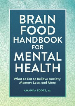 portada Brain Food Handbook for Mental Health: What to eat to Relieve Anxiety, Memory Loss, and More (en Inglés)