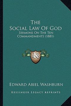 portada the social law of god: sermons on the ten commandments (1881) (in English)