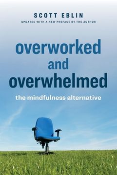 portada Overworked and Overwhelmed: The Mindfulness Alternative (en Inglés)