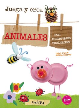 portada Juega y Crea Animales con Materiales Reciclados