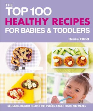 portada Top 100 Healthy Recipes for Babies and Toddlers: Delicious, Healthy Recipes for Purees, Finger Foods and Meals