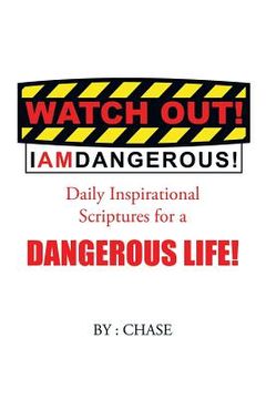 portada Watch Out! I AM Dangerous!: Daily Inspirational Scriptures for a Dangerous Life! (en Inglés)
