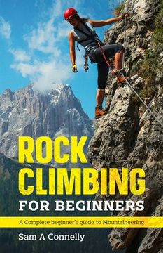 portada Rock Climbing for Beginners: A Complete Beginner's Guide to Mountaineering (en Inglés)