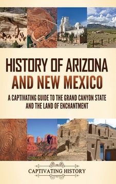 portada History of Arizona and New Mexico: A Captivating Guide to the Grand Canyon State and the Land of Enchantment (en Inglés)