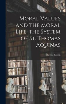 portada Moral Values and the Moral Life, the System of St. Thomas Aquinas (en Inglés)