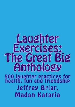 portada Laughter Exercises: The Great Big Anthology: Five hundred laughter practices for health, fun and friendship (en Inglés)