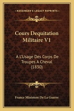 portada Cours Dequitation Militaire V1: A L'Usage Des Corps De Troupes A Cheval (1830) (en Francés)