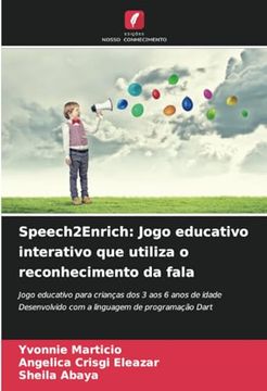 portada Speech2Enrich: Jogo Educativo Interativo que Utiliza o Reconhecimento da Fala: Jogo Educativo Para Crianças dos 3 aos 6 Anos de Idade Desenvolvido com. De Programação Dart (en Portugués)