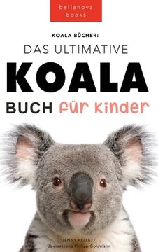 portada Koala Bücher Das Ultimate Koala Buch für Kinder: 100+ erstaunliche Fakten über Koalas, Fotos, Quiz und Mehr (in German)