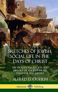 portada Sketches of Jewish Social Life in the Days of Christ: The Traditions, Society and History of Ancient Israel, Palestine and Judaea (Hardcover) (in English)