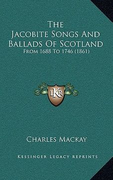 portada the jacobite songs and ballads of scotland: from 1688 to 1746 (1861)