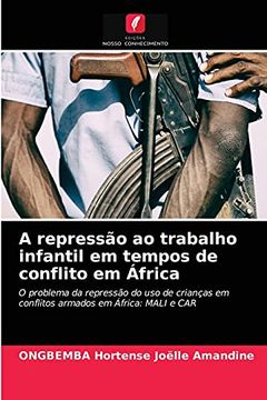 portada A Repressão ao Trabalho Infantil em Tempos de Conflito em África: O Problema da Repressão do uso de Crianças em Conflitos Armados em África: Mali e car (in Portuguese)
