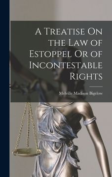 portada A Treatise On the Law of Estoppel Or of Incontestable Rights (in English)