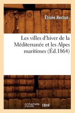 portada Les Villes d'Hiver de la Méditerranée Et Les Alpes Maritimes (Éd.1864) (in French)