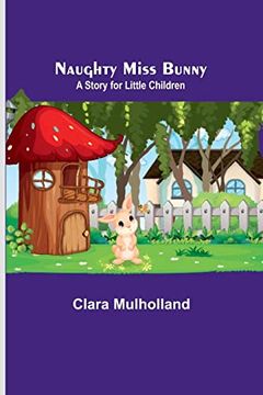 portada Naughty Miss Bunny; A Story for Little Children (en Inglés)