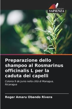 portada Preparazione dello shampoo al Rosmarinus officinalis L per la caduta dei capelli (in Italian)