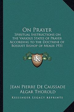 portada on prayer: spiritual instructions on the various states of prayer according to the doctrine of bossuet bishop of meaux 1931 (in English)