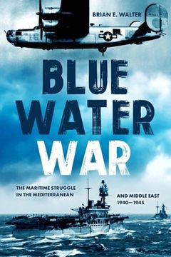 portada Blue Water War: Maritime Struggle in the Mediterranean and Middle East, 1940-1945 (en Inglés)