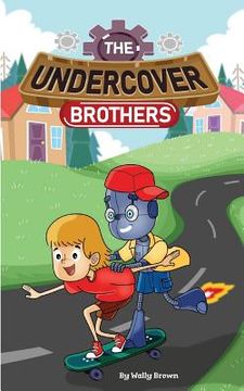 portada The Undercover Brothers: An Action and Adventure Story for 9-12 year olds (en Inglés)