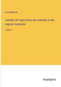 portada Annales de l'agriculture des colonies et des regions tropicales: Tome 1 (en Francés)