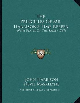 portada the principles of mr. harrison's time keeper: with plates of the same (1767) (en Inglés)