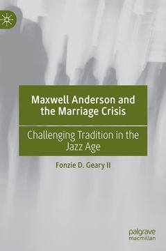 portada Maxwell Anderson and the Marriage Crisis: Challenging Tradition in the Jazz Age (en Inglés)
