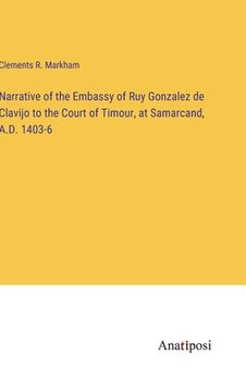 portada Narrative of the Embassy of Ruy Gonzalez de Clavijo to the Court of Timour, at Samarcand, A.D. 1403-6 (en Inglés)