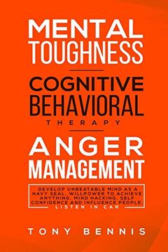portada Mental Toughness, Cognitive Behavioral Therapy, Anger Management: Develop Unbeatable Mind as a Navy Seal, Willpower to Achieve Anything, Mind Hacking,. And Influence People. Listen in car (en Inglés)