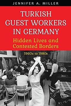 portada Turkish Guest Workers in Germany: Hidden Lives and Contested Borders, 1960s to 1980s (en Inglés)