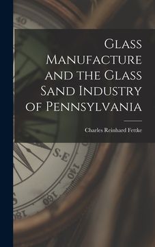 portada Glass Manufacture and the Glass Sand Industry of Pennsylvania
