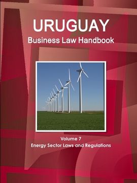 portada Uruguay Business Law Handbook Volume 7 Energy Sector Laws and Regulations (en Inglés)