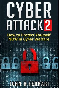portada Cyber Attacks: How to Protect Yourself NOW in Cyber Warfare (en Inglés)