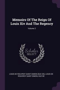 portada Memoirs Of The Reign Of Louis Xiv And The Regency; Volume 2 (en Inglés)
