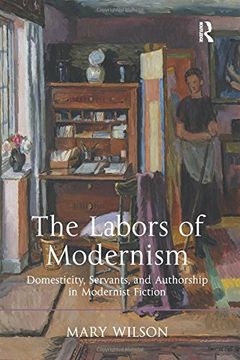 portada The Labors of Modernism: Domesticity, Servants, and Authorship in Modernist Fiction