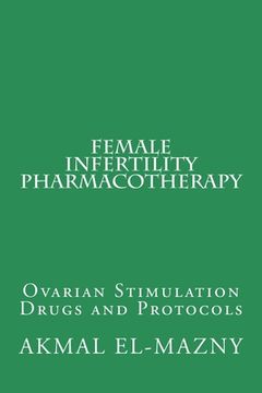 portada Female Infertility Pharmacotherapy: Ovarian Stimulation Drugs and Protocols (en Inglés)