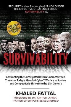 portada Survivability: Confronting the Unmitigated Risks & Unprecedented Threats of Today’S Geo-Poli-Cyber™ Warfare to Survive and Competitively Thrive Into the 21St Century 