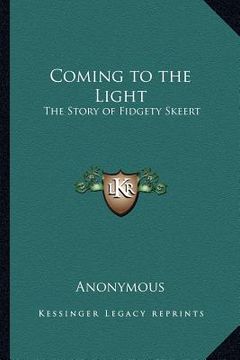 portada coming to the light: the story of fidgety skeert (en Inglés)