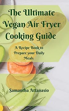portada The Ultimate Vegan air Fryer Cooking Guide: A Recipe Book to Prepare Your Daily Meals (en Inglés)
