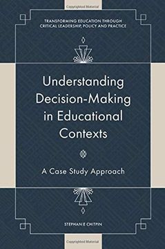 portada Understanding Decision-Making in Educational Contexts: A Case Study Approach (Transforming Education Through Critical Leadership, Policy and Practice) (en Inglés)