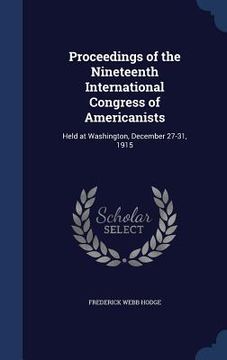 portada Proceedings of the Nineteenth International Congress of Americanists: Held at Washington, December 27-31, 1915