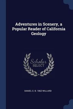 portada Adventures in Scenery, a Popular Reader of California Geology (en Inglés)