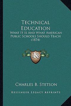 portada technical education: what it is and what american public schools should teach (1874) (en Inglés)