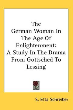 portada the german woman in the age of enlightenment: a study in the drama from gottsched to lessing