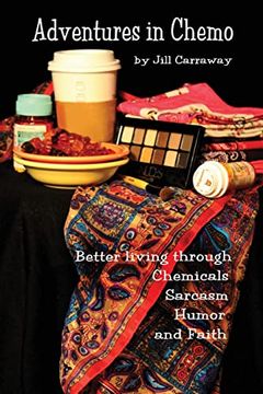 portada Adventures in Chemo: Better Living Through Chemicals, Sarcasm, Humor and Faith (en Inglés)